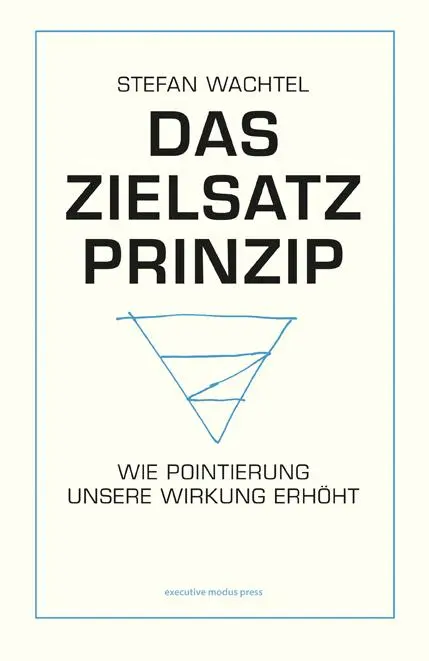 Cover: 9783000636646 | Das Zielsatz-Prinzip | Wie Pointierung unsere Wirkung erhöht | Wachtel