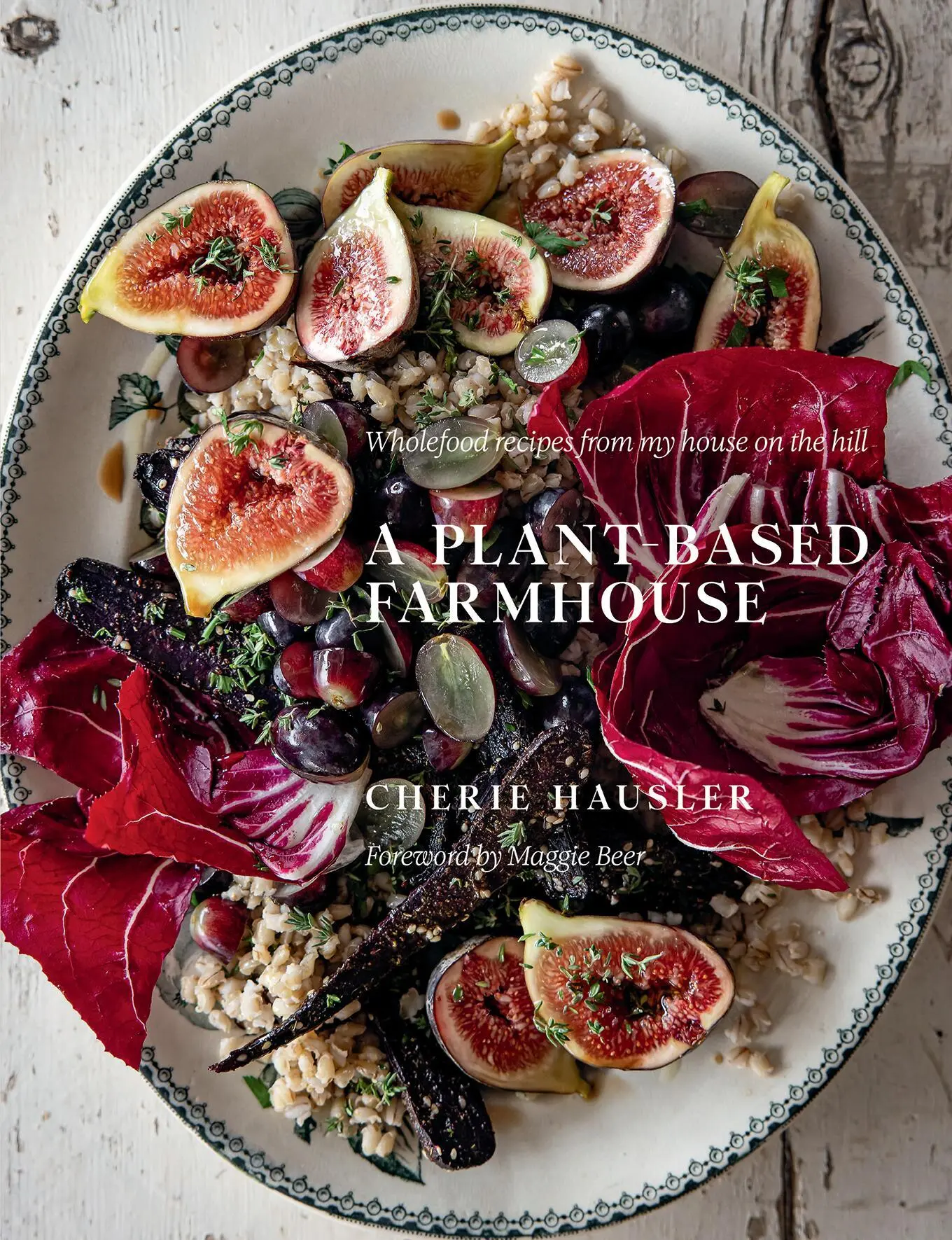 Cover: 9781922616746 | A Plant-Based Farmhouse | Wholefood recipes from my house on the hill