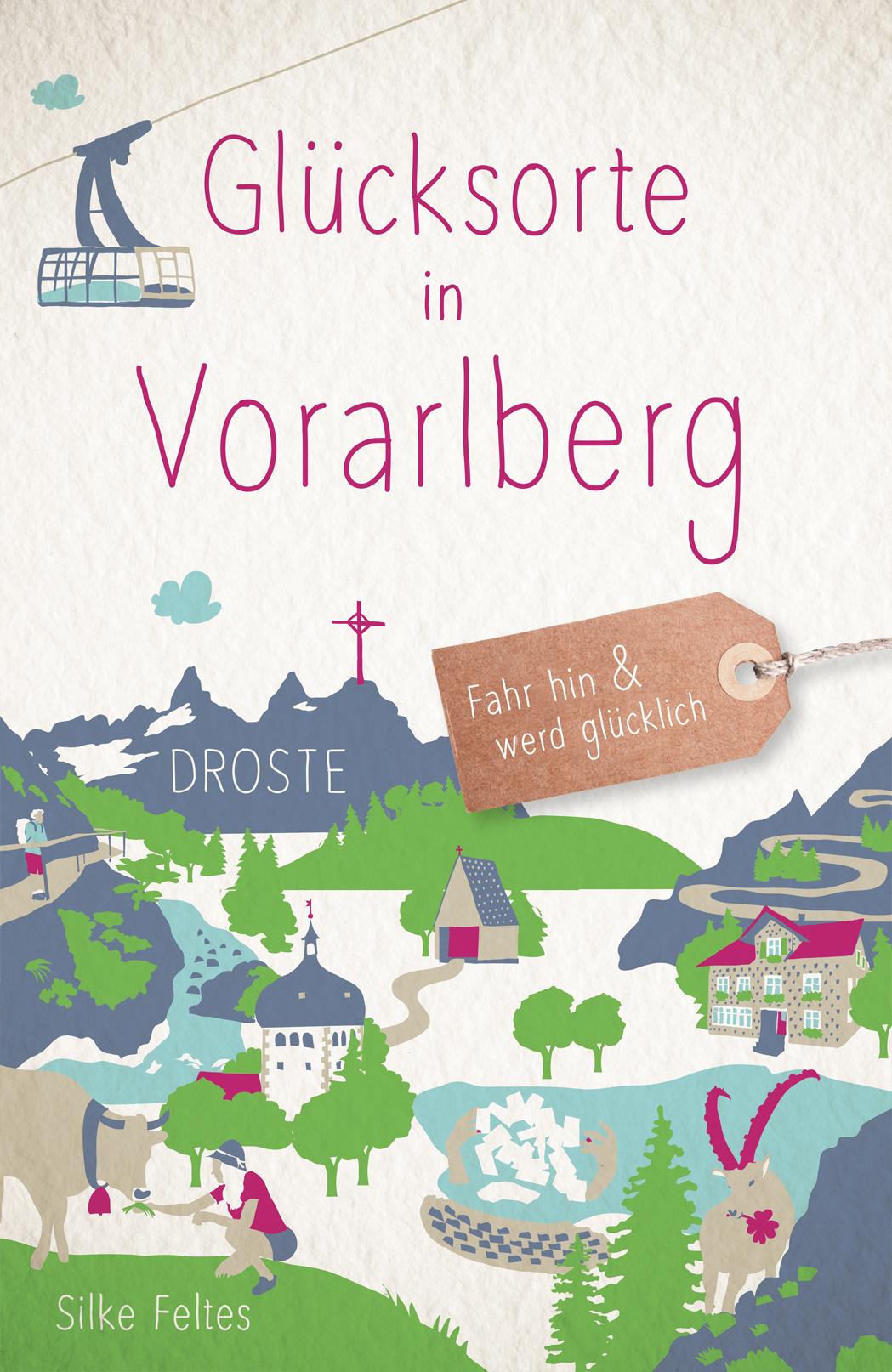 Cover: 9783770026746 | Glücksorte in Vorarlberg | Fahr hin &amp; werd glücklich | Silke Feltes