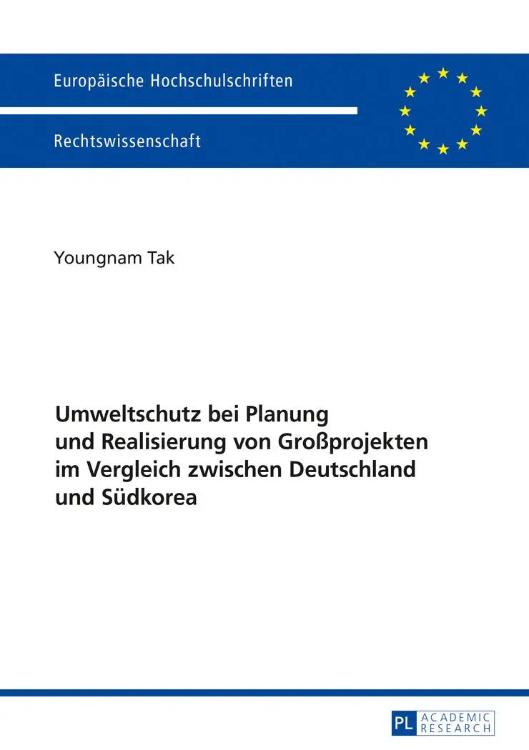 Umweltschutz bei Planung und Realisierung von Großprojekten im Vergleich zwischen Deutschland und Südkorea: Dargestellt am Beispiel der Planung und ... / Series 2: Law / Série 2: Droit)