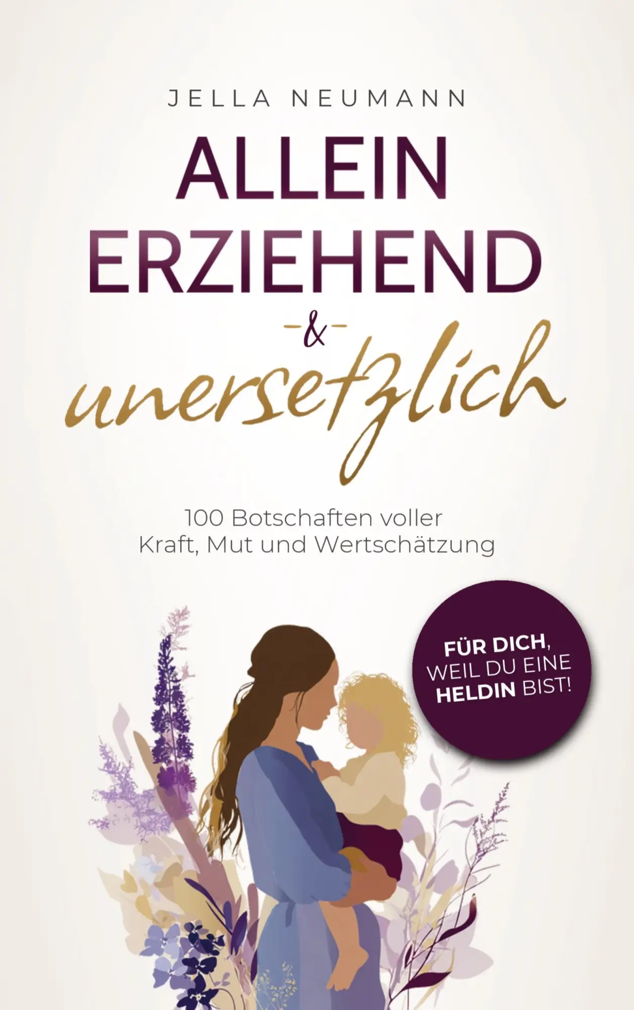 Cover: 9783949926846 | Alleinerziehend &amp; unersetzlich | Jella Neumann | Taschenbuch | 164 S.
