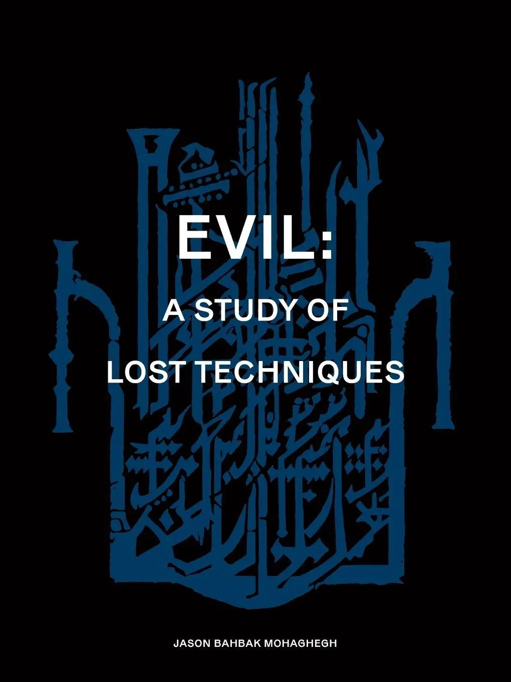 Cover: 9781912316946 | Evil | A study of lost techniques | Jason Bahbak Mohaghegh | Buch