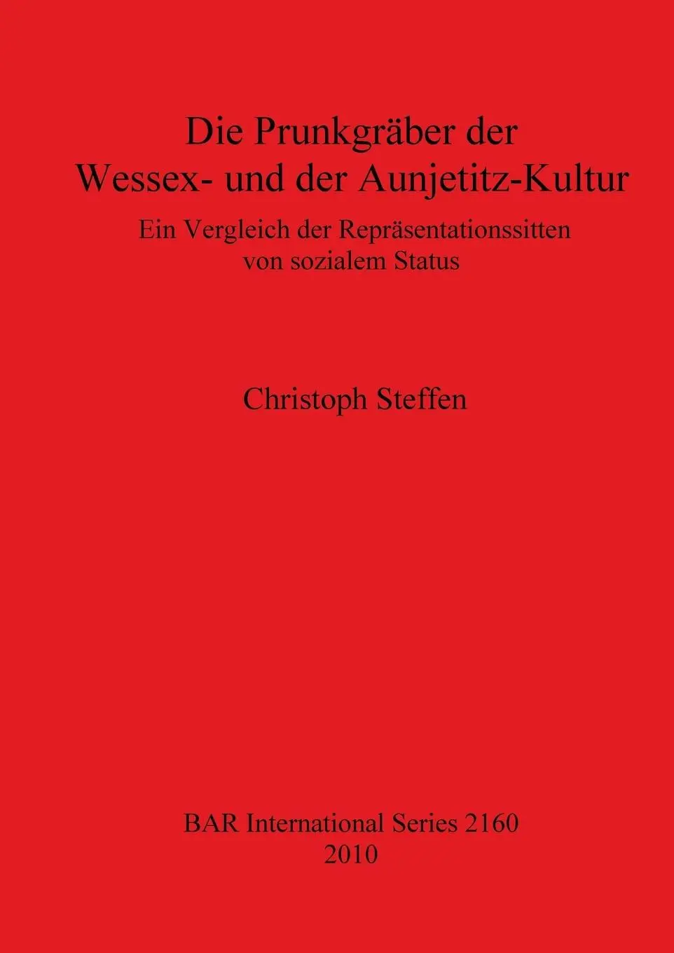 Cover: 9781407307046 | Die Prunkgräber der Wessex- und der Aunjetitz-Kultur | Steffen | Buch