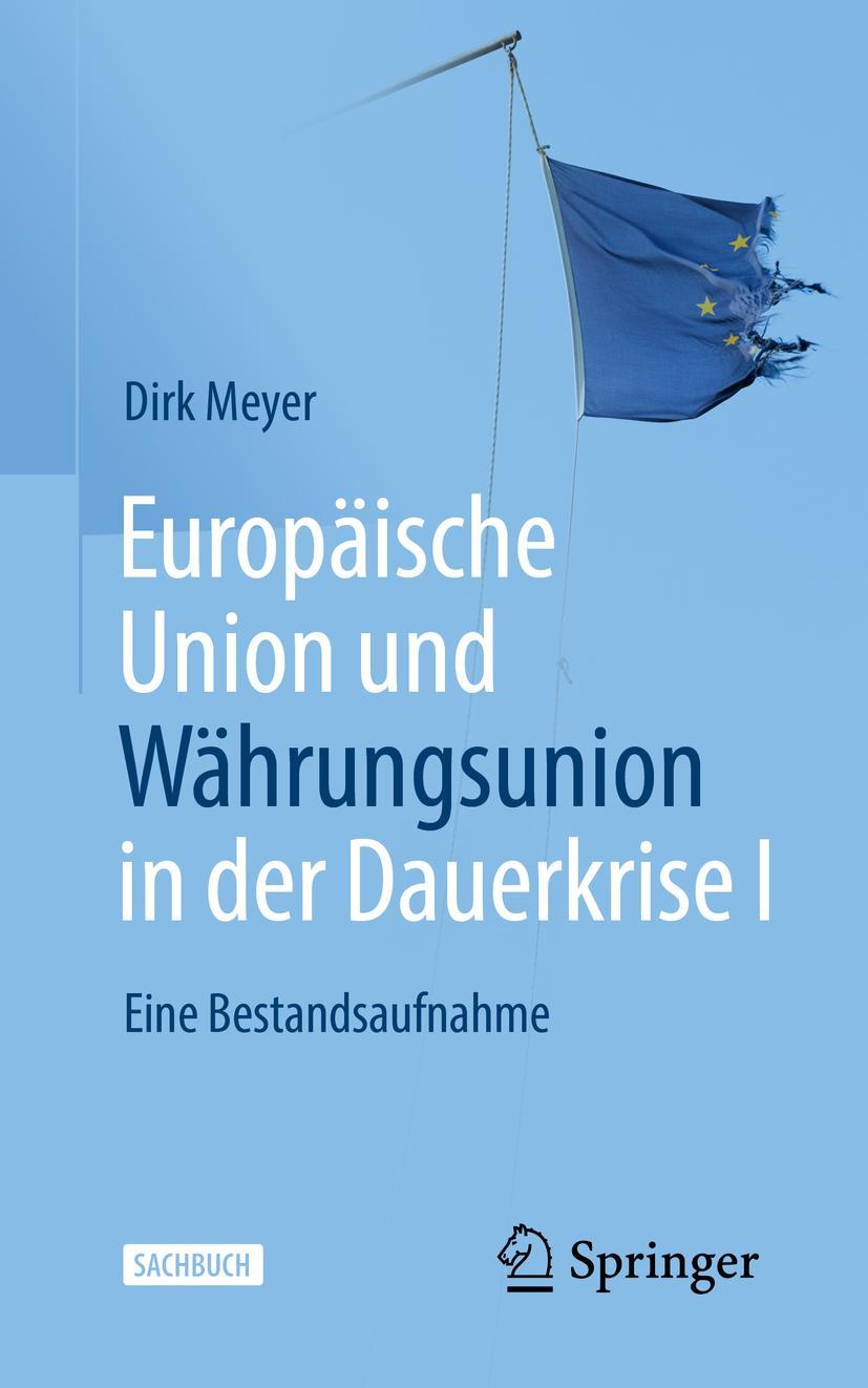 Cover: 9783658357146 | Europäische Union und Währungsunion in der Dauerkrise I | Dirk Meyer