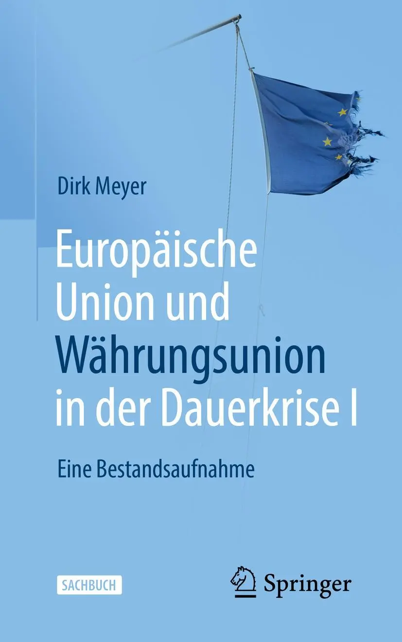 Cover: 9783658357146 | Europäische Union und Währungsunion in der Dauerkrise I | Dirk Meyer