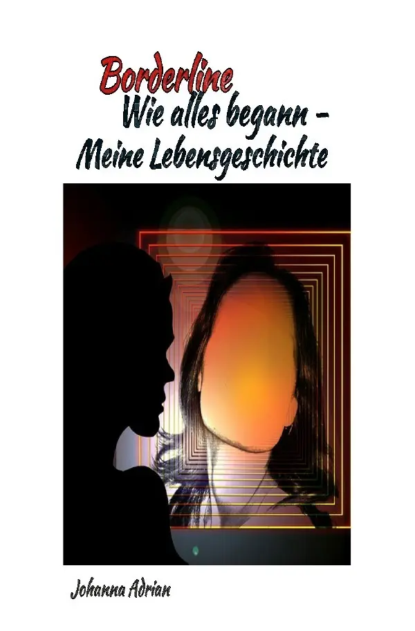 Cover: 9783745097146 | Borderline-Wie alles begann-Meine Lebensgeschichte | Johanna Adrian