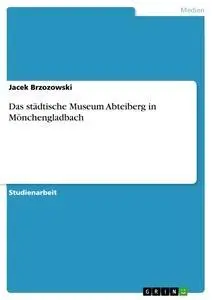 Cover: 9783638927246 | Das städtische Museum Abteiberg in Mönchengladbach | Jacek Brzozowski