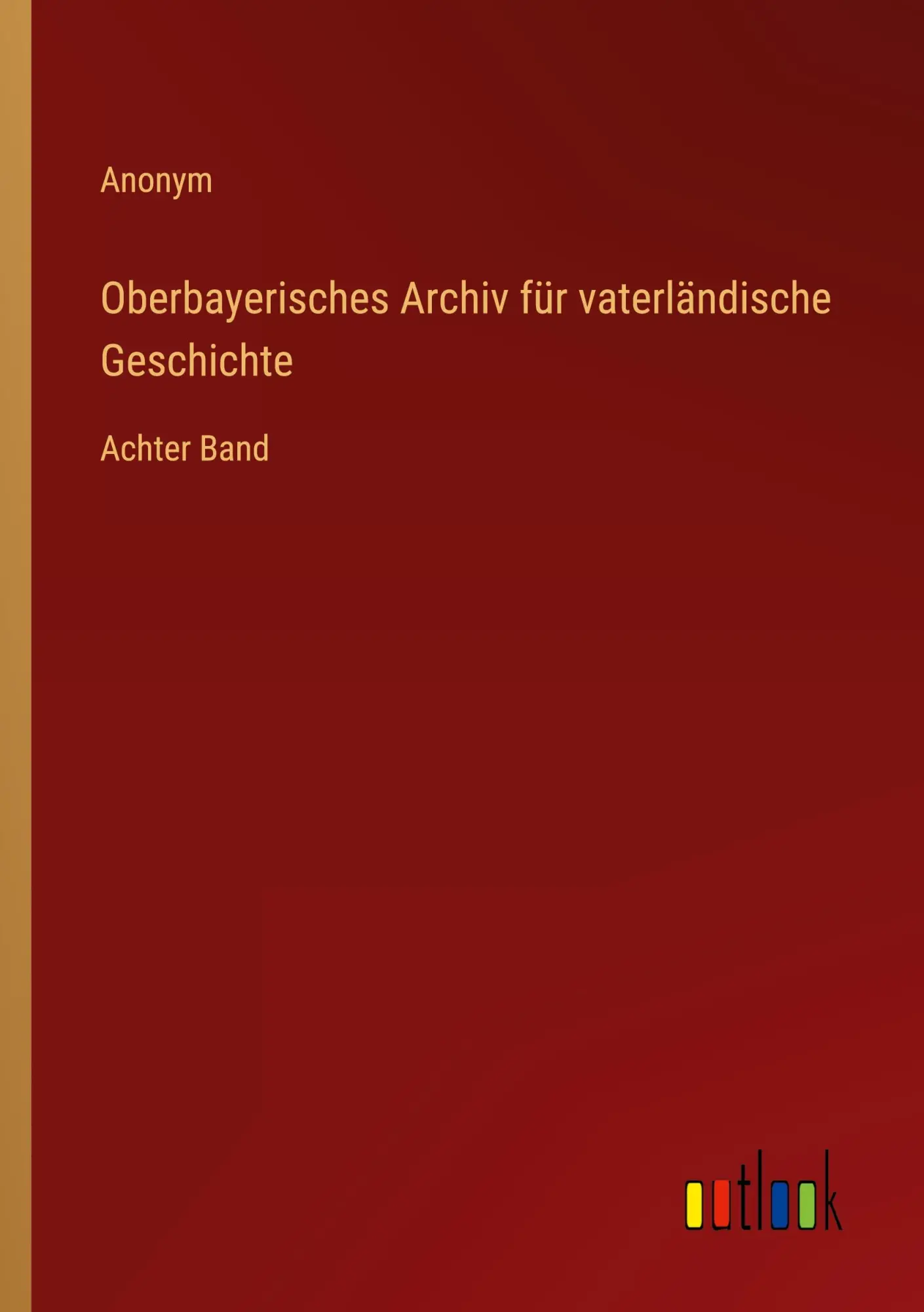Oberbayerisches Archiv für vaterländische Geschichte: Achter Band