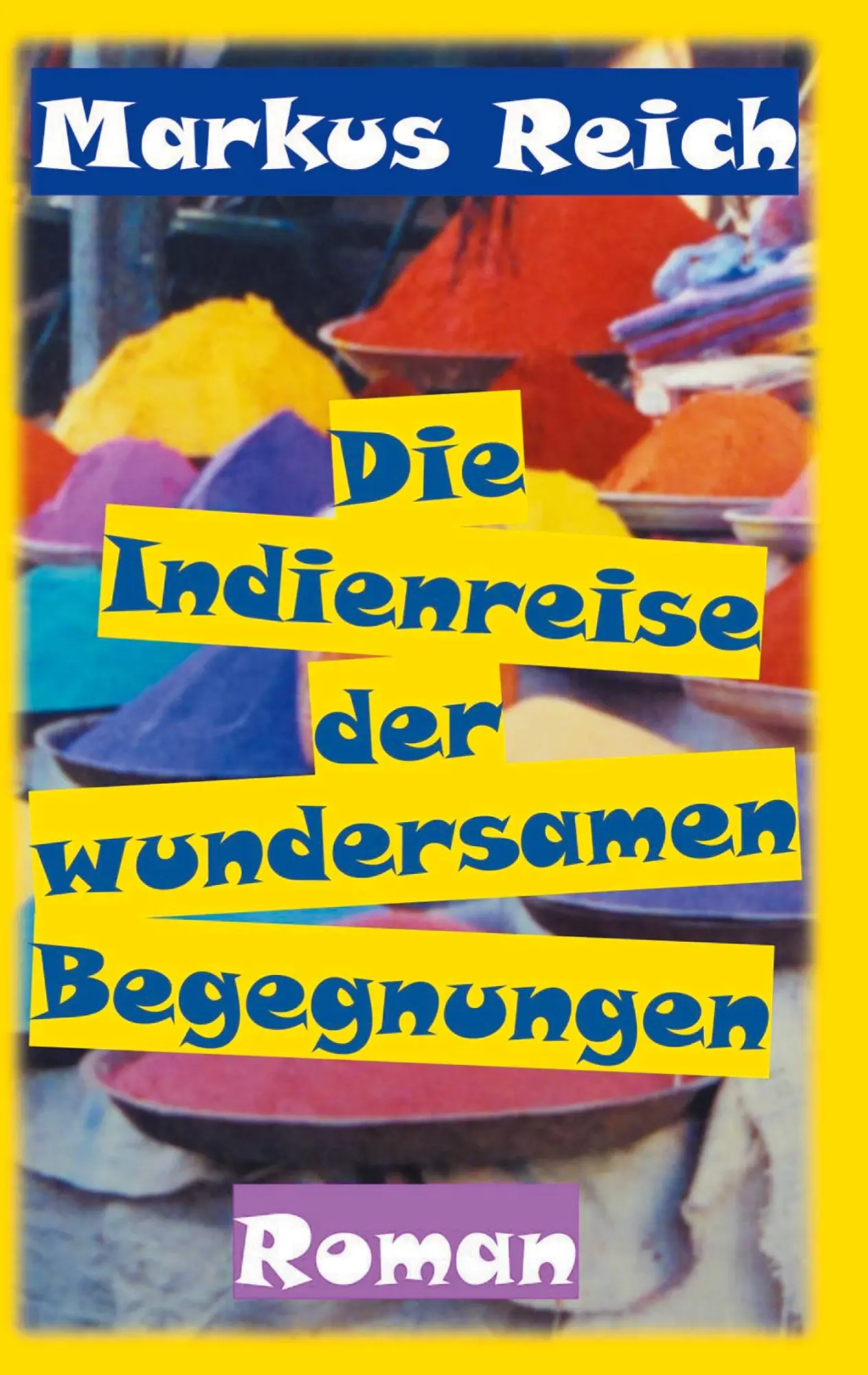 Cover: 9783753427546 | Die Indienreise der wundersamen Begegnungen | Markus Reich | Buch