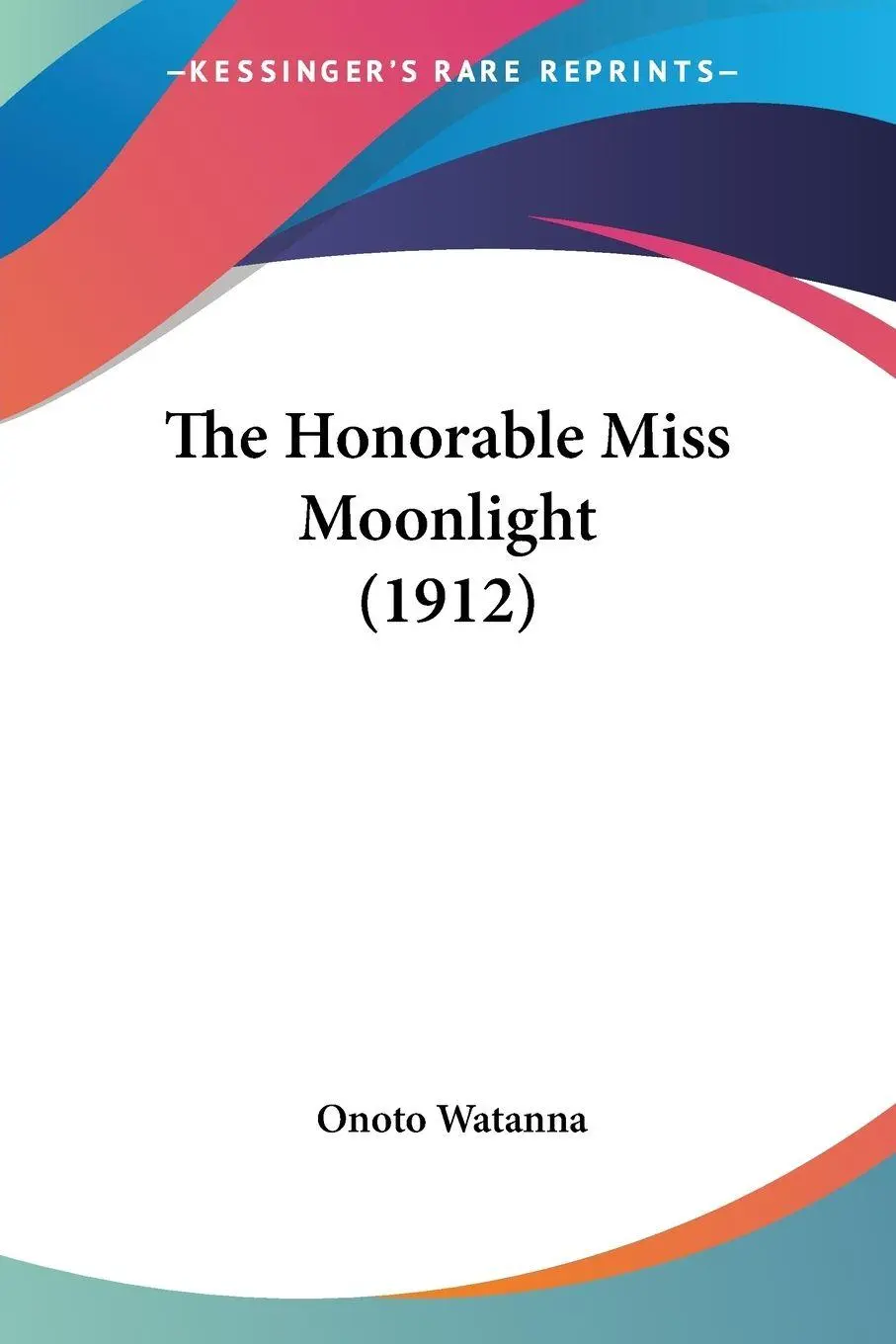 Cover: 9780548567746 | The Honorable Miss Moonlight (1912) | Onoto Watanna | Taschenbuch