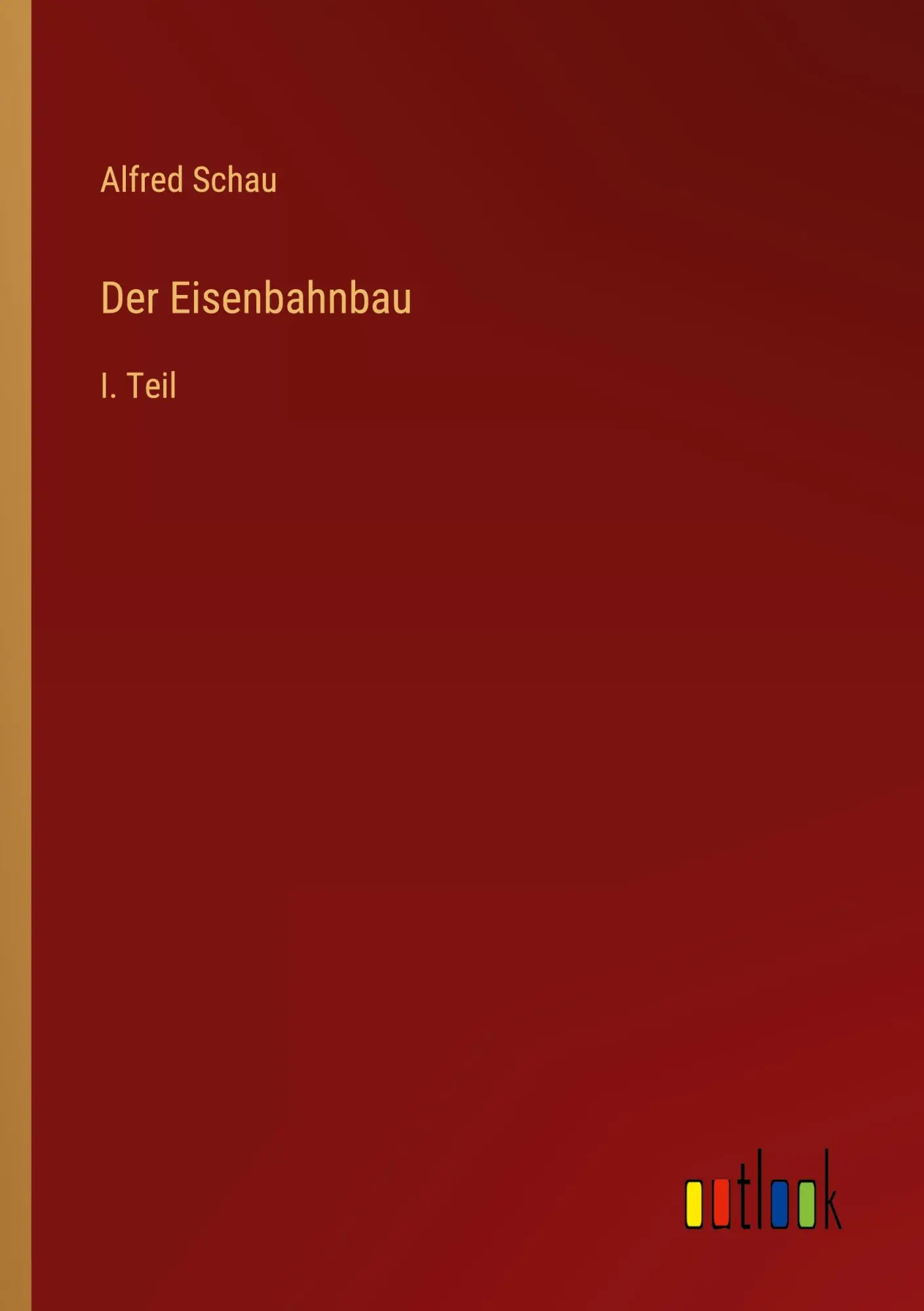 Cover: 9783368227746 | Der Eisenbahnbau | I. Teil | Alfred Schau | Taschenbuch | 232 S.