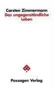 Cover: 9783851657746 | Das ungegenständliche Leben | Passagen Philosophie | Zimmermann | Buch
