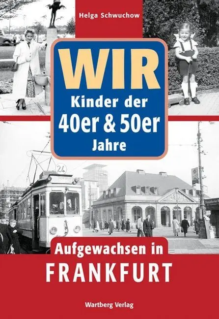 Aufgewachsen in   Wir Kinder der 40er und 50er Jahre - Aufgewachsen in Frankfurt - Helga Schwuchow Gebunden