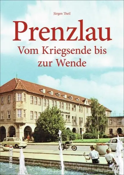 Cover: 9783954008346 | Prenzlau | Vom Kriegsende bis zur Wende | Jürgen Theil | Buch | 128 S.
