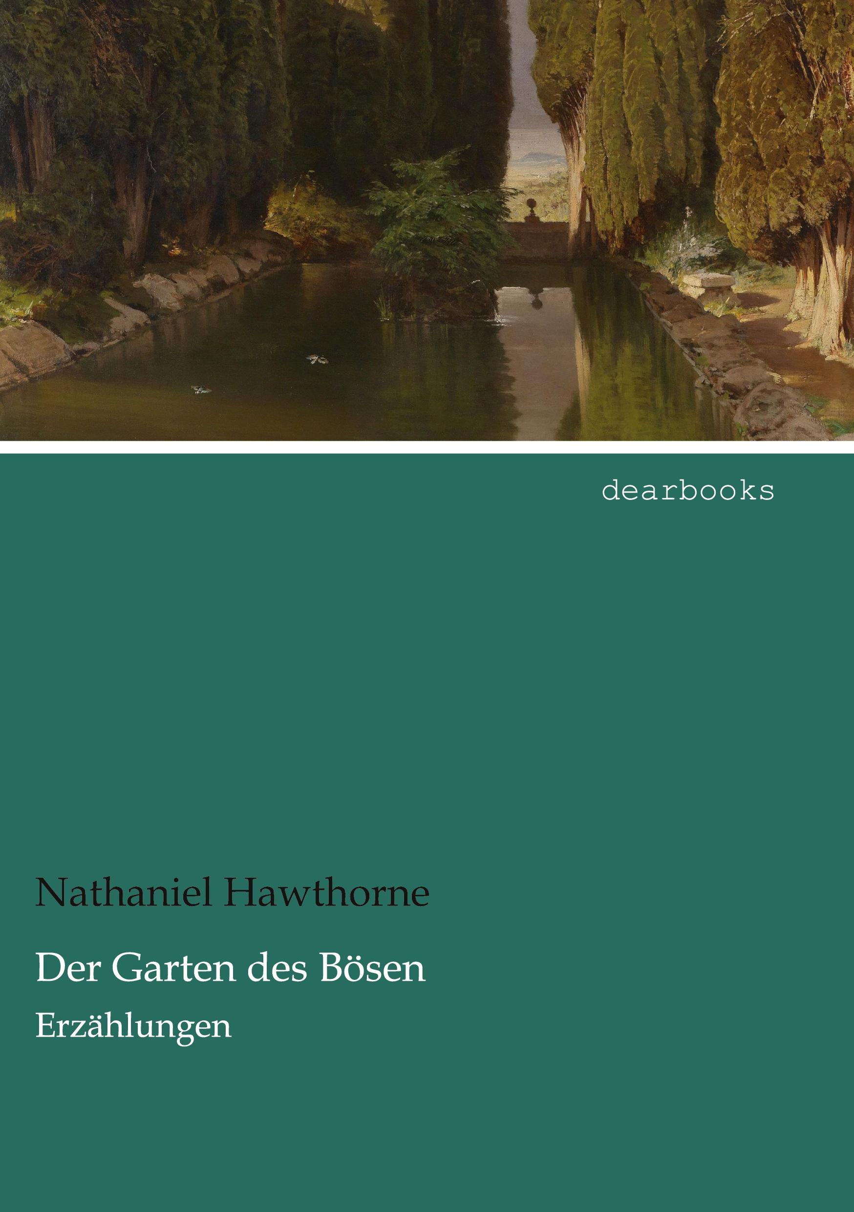 Der Garten des Bösen | Erzählungen | Nathaniel Hawthorne | Taschenbuch | Paperback | 252 S. | Deutsch | 2021 | dearbooks | EAN 9783954558346 - Hawthorne, Nathaniel
