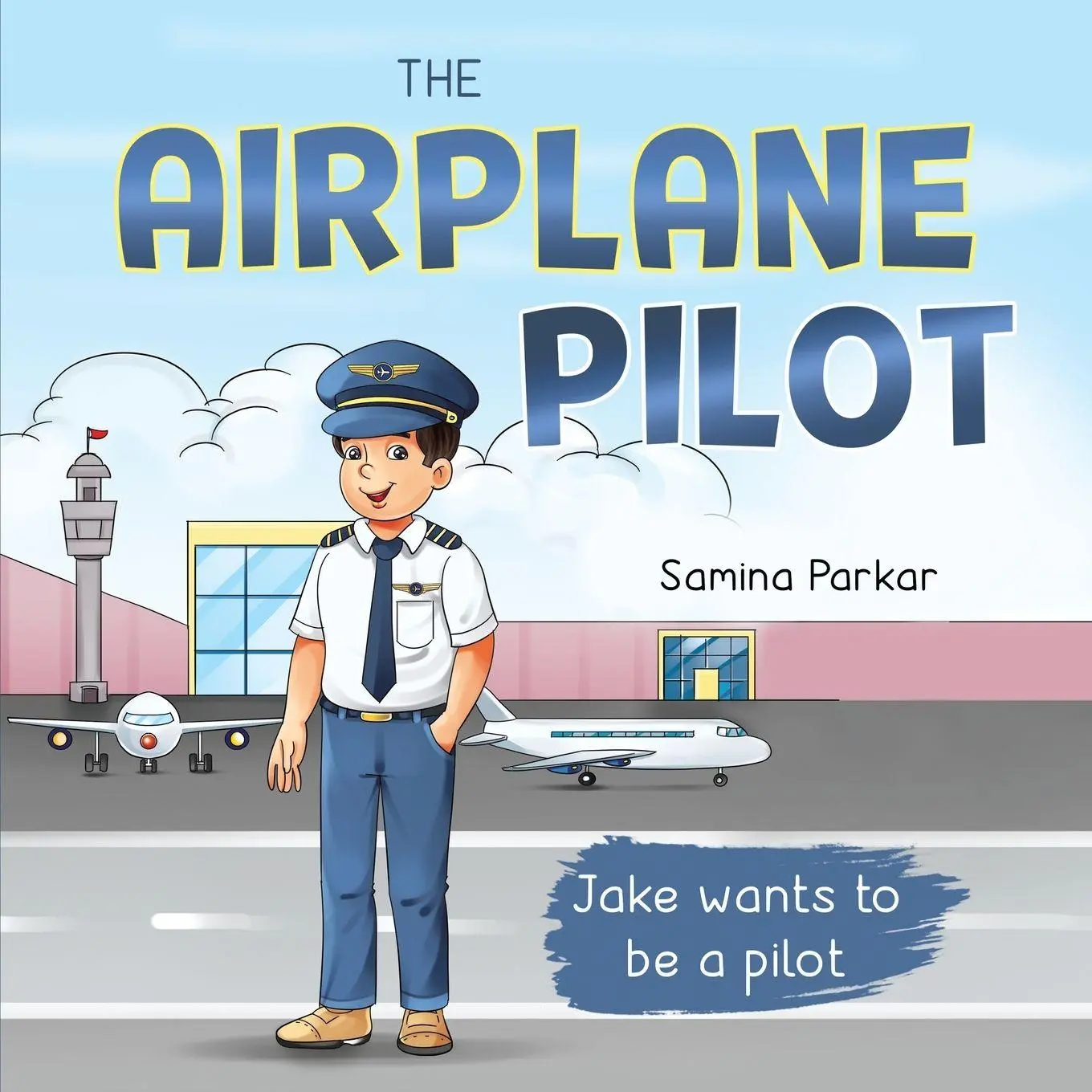 Cover: 9781737858546 | The Airplane Pilot | Jake Wants to be a Pilot | Samina Parkar | Buch
