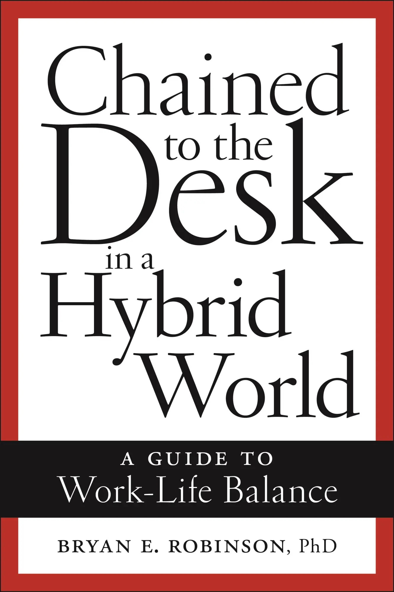 Cover: 9781479818846 | Chained to the Desk in a Hybrid World | A Guide to Work-Life Balance