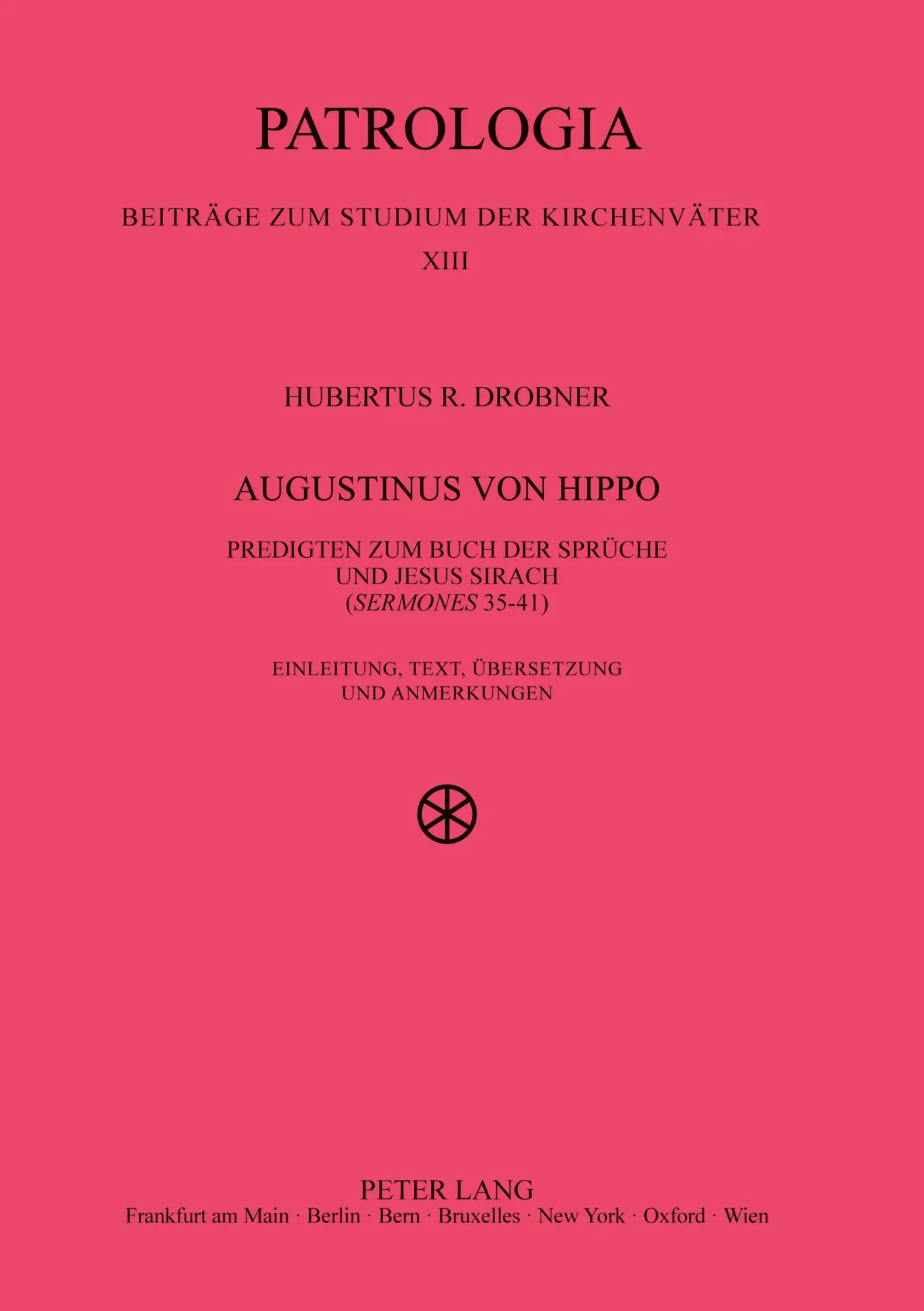 Augustinus von Hippo: Predigten zum Buch der Sprüche und Jesus Sirach (Sermones 35-41)- Einleitung, Text, Übersetzung und Anmerkungen (Patrologia - Beiträge zum Studium der Kirchenväter)