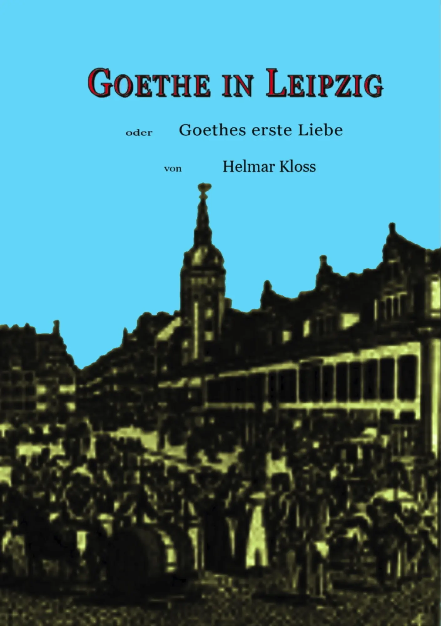 Cover: 9783748128946 | Goethe in Leipzig | Goethes erste Liebe | Helmar Kloss | Taschenbuch