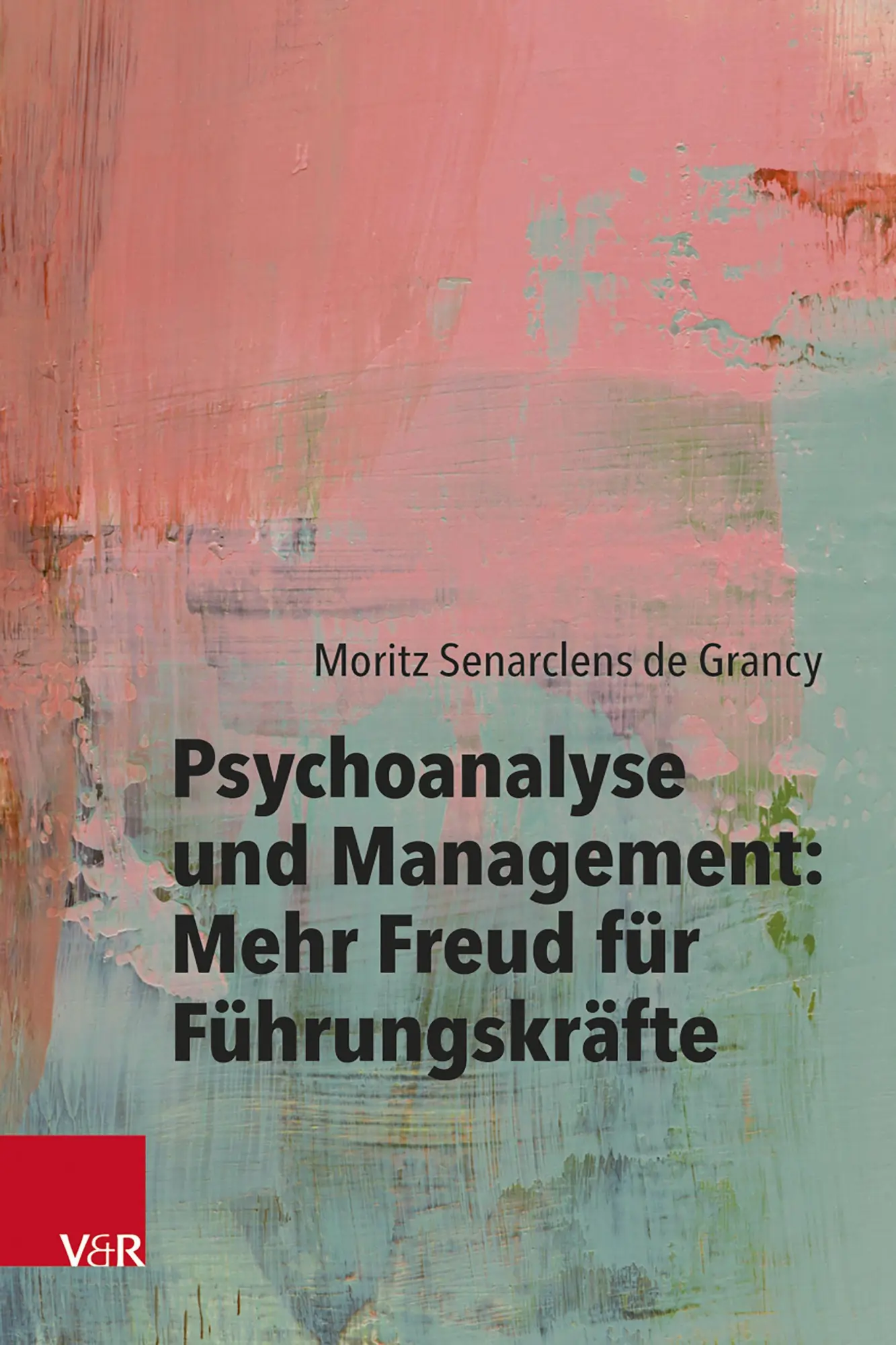 Psychoanalyse und Management: Mehr Freud für Führungskräfte - Neuware