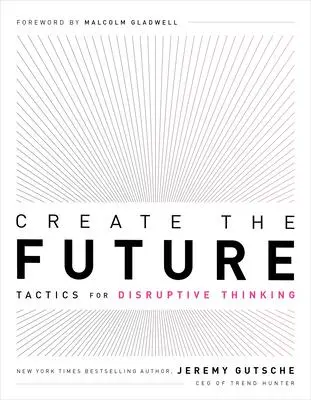 Cover: 9781732439146 | Create the Future: Tactics for Disruptive Thinking | Jeremy Gutsche