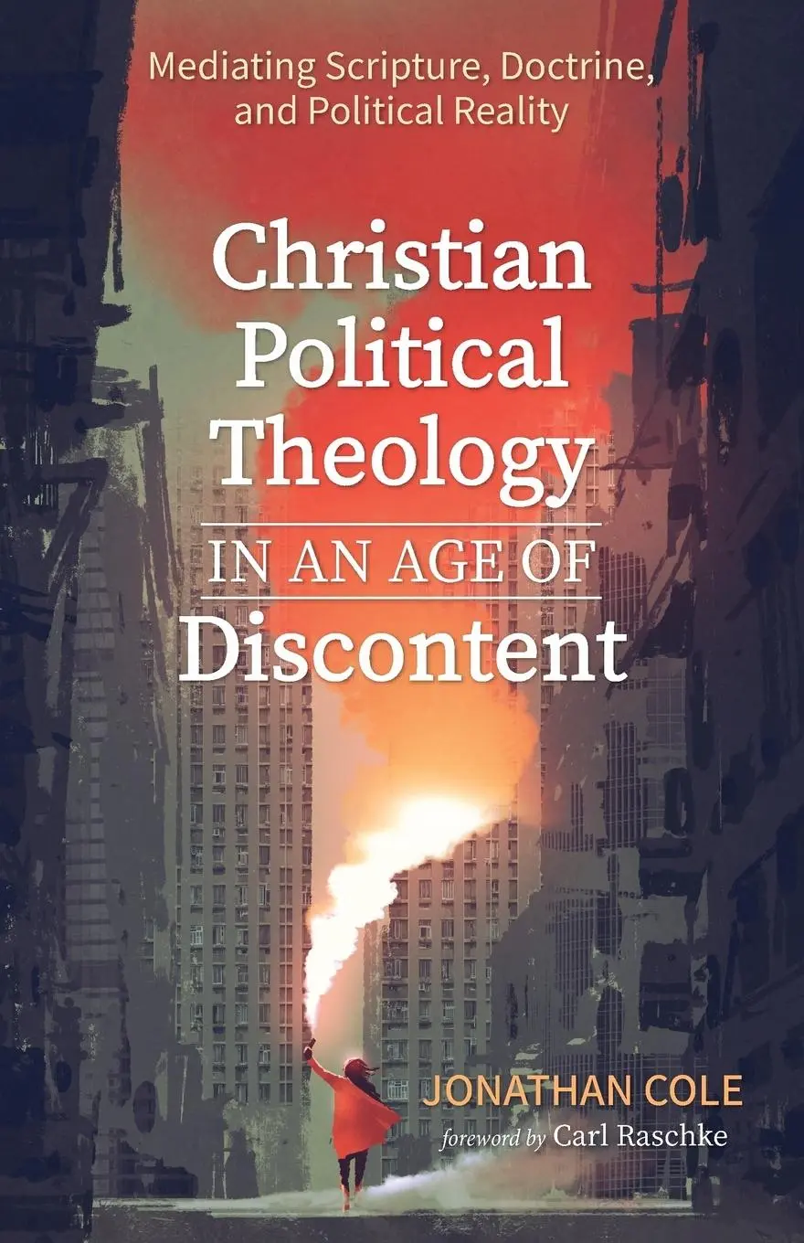 Cover: 9781532679346 | Christian Political Theology in an Age of Discontent | Jonathan Cole
