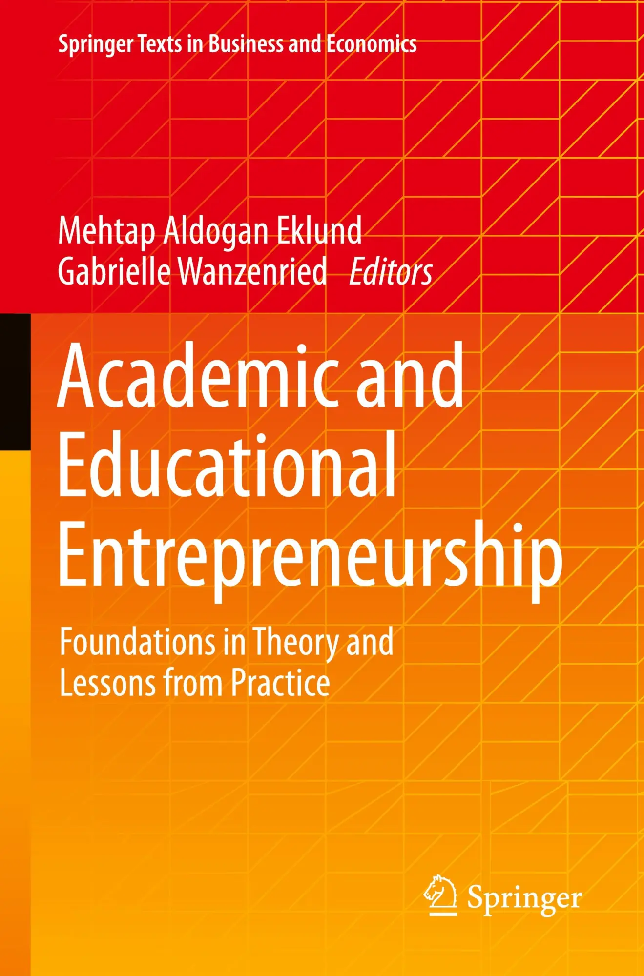Academic and Educational Entrepreneurship: Foundations in Theory and Lessons from Practice (Springer Texts in Business and Economics)