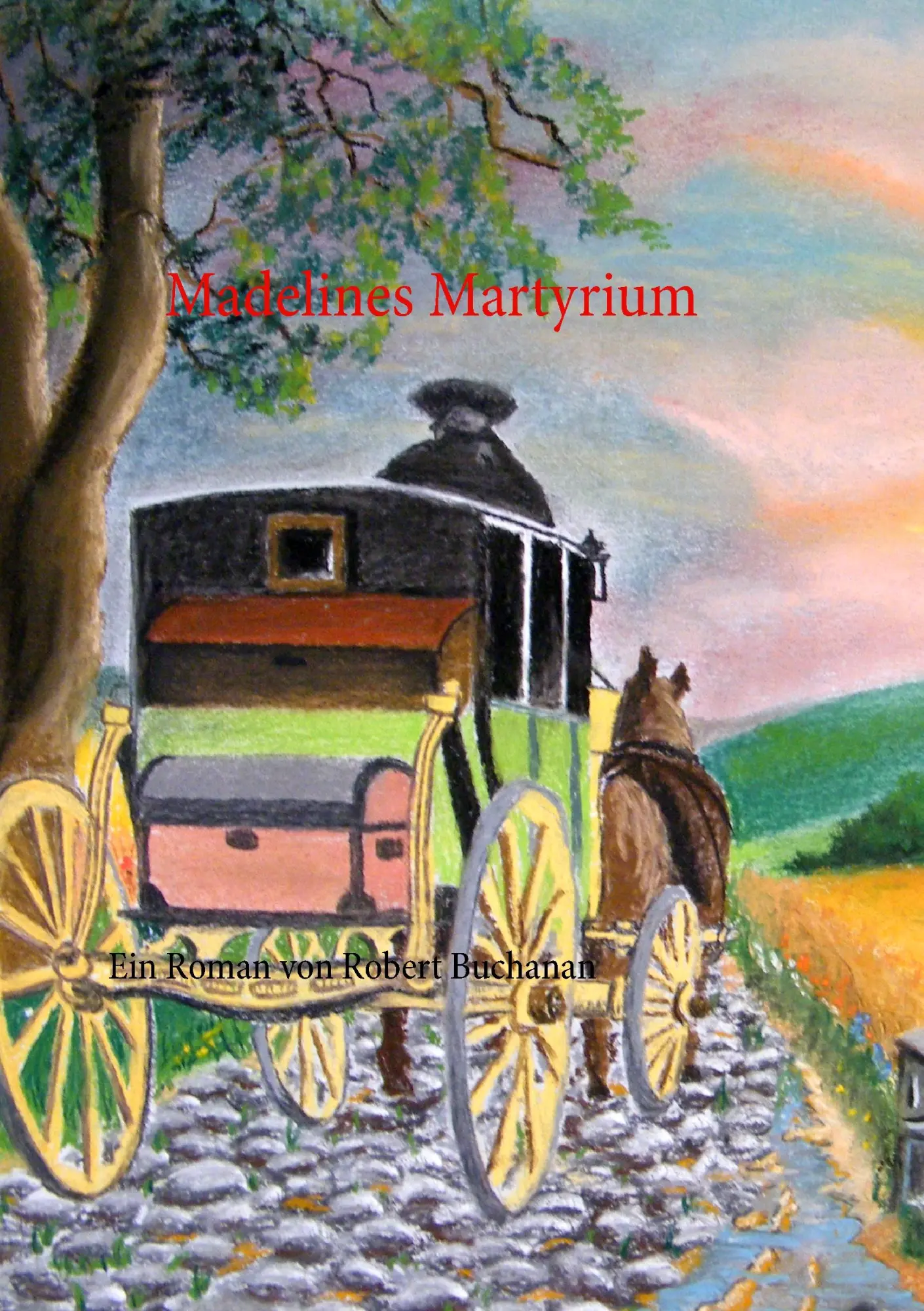 Madelines Martyrium: Ein Roman von Robert Buchanan