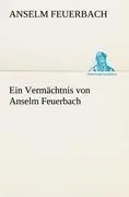 Cover: 9783842489646 | Ein Vermächtnis von Anselm Feuerbach | Anselm Feuerbach | Taschenbuch