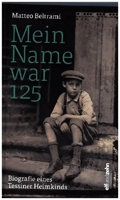 Cover: 9783905769746 | Mein Name war 125 | Biografie eines Tessiner Heimkinds | Beltrami