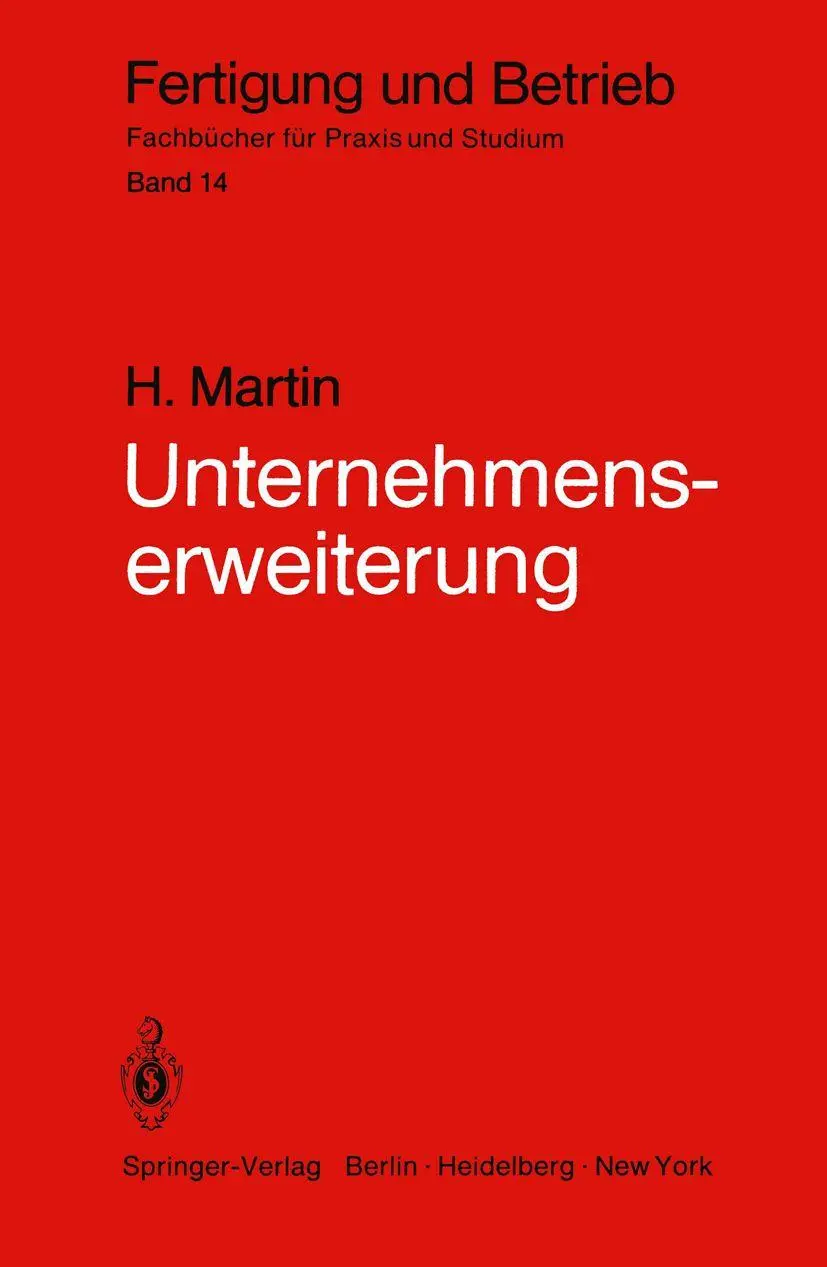 Unternehmenserweiterung: Planungspraxis von der Zielvorstellung bis zur Ausführungsreife (Fertigung und Betrieb, 14, Band 14)