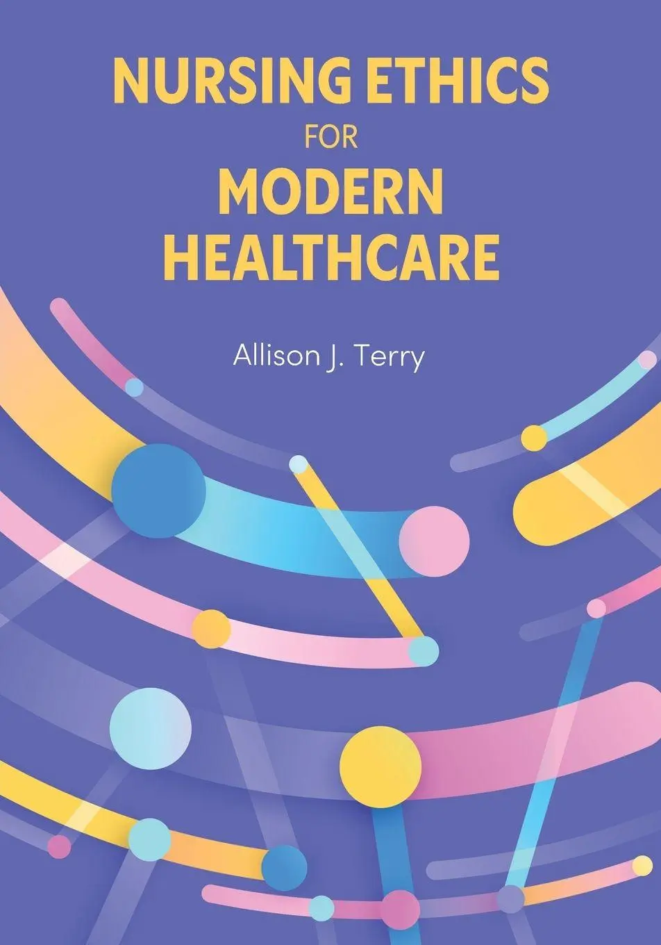 Cover: 9798823379946 | Nursing Ethics for Modern Healthcare | Allison J. Terry | Taschenbuch