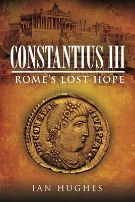 Cover: 9781526700247 | Constantius III: Rome's Lost Hope | Ian Hughes | Buch | Gebunden