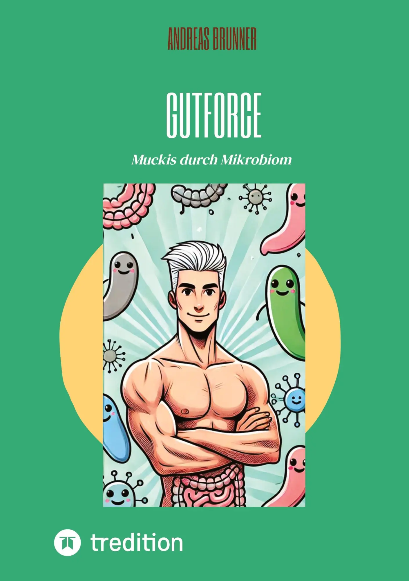 Cover: 9783384870247 | Gutforce | Muckis durch Mikrobiom | Andreas Brunner | Taschenbuch
