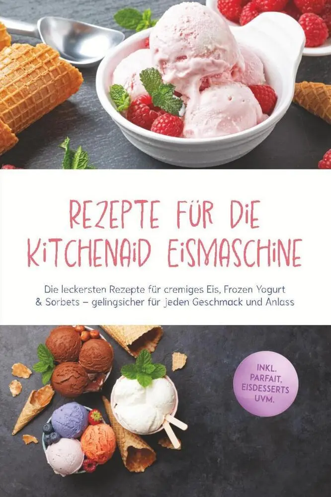 Cover: 9783757640347 | Rezepte für die Kitchenaid Eismaschine: Die leckersten Rezepte für...