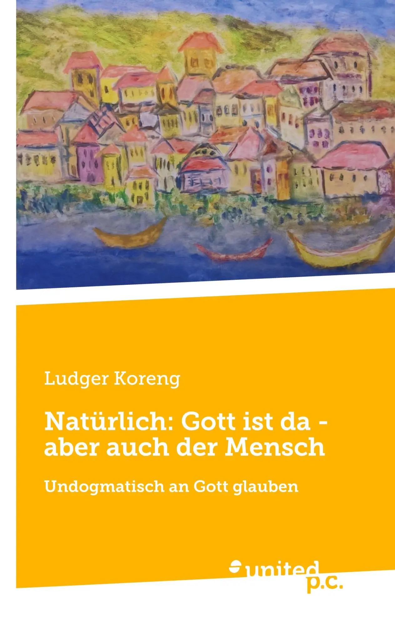 Cover: 9783710300547 | Natürlich: Gott ist da - aber auch der Mensch | Ludger Koreng | Buch