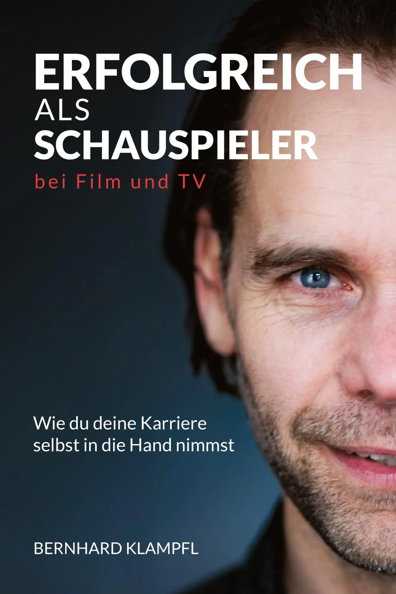 Cover: 9783384900647 | ERFOLGREICH ALS SCHAUSPIELER BEI FILM UND TV | Bernhard Klampfl | Buch