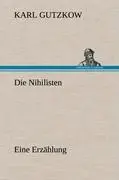 Cover: 9783847250647 | Die Nihilisten | Eine Erzählung | Karl Gutzkow | Buch | 132 S. | 2012