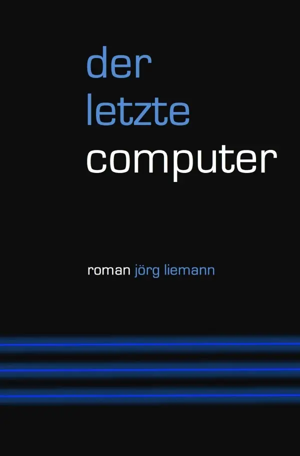 Cover: 9783756540747 | Der letzte Computer | DE | Jörg Liemann | Taschenbuch | 248 S. | 2022