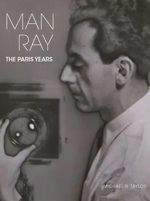Cover: 9780300260847 | Man Ray | The Paris Years | Michael R Taylor | Buch | Gebunden | 2021