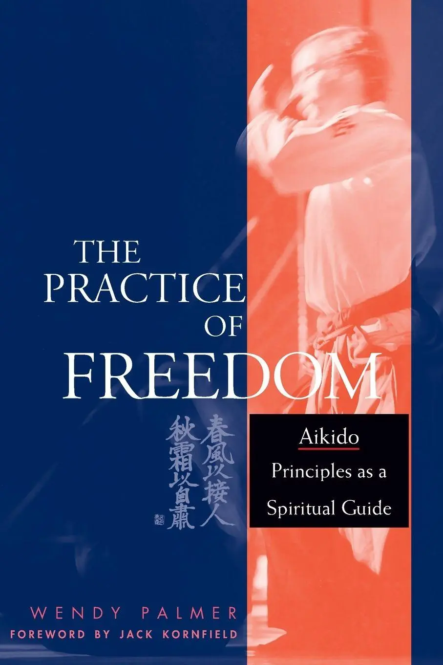 Cover: 9781645470847 | The Practice of Freedom | Aikido Principles as a Spiritual Guide