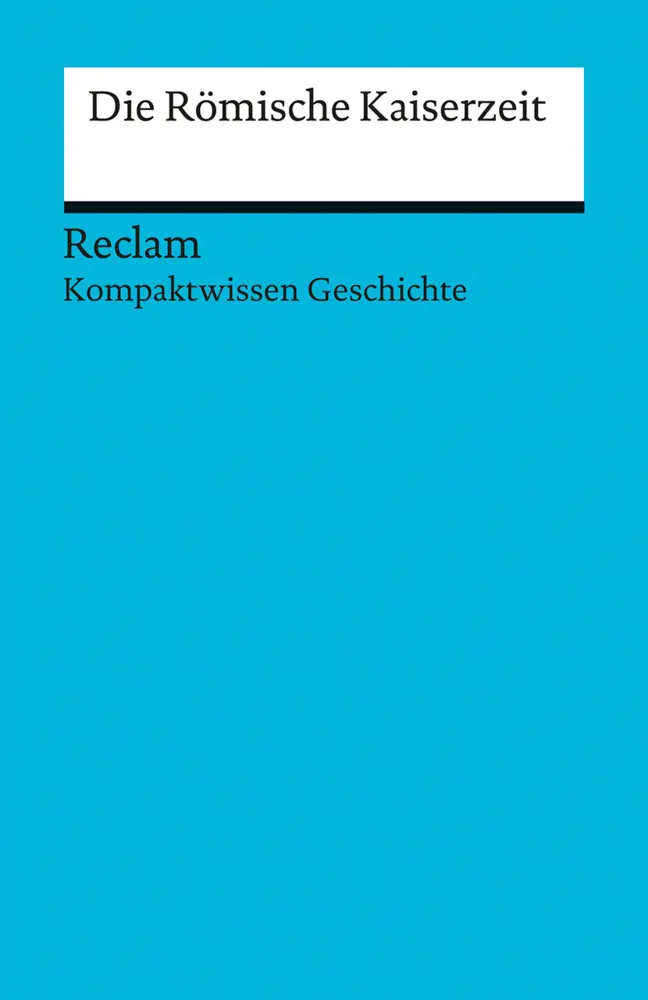 Cover: 9783150170847 | Die Römische Kaiserzeit [Kompaktwissen Geschichte] | Martin Pujiula