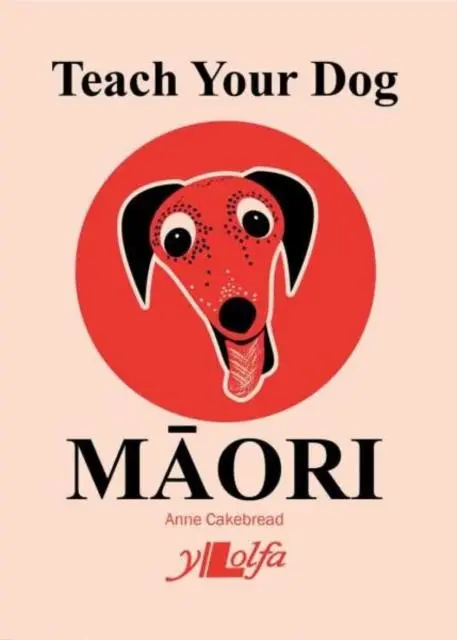 Cover: 9781912631247 | Teach Your Dog Maori | Anne Cakebread | Taschenbuch | Englisch | 2019