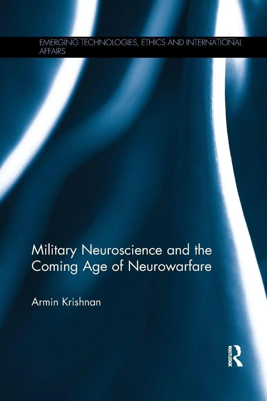Cover: 9781138361447 | Military Neuroscience and the Coming Age of Neurowarfare | Krishnan Cover: 9781138361447 | Military Neuroscience and the Coming Age of Neurowarfare | Krishnan