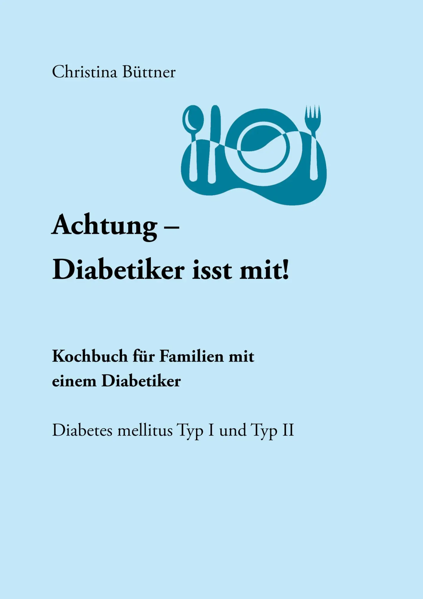 Cover: 9783833451447 | Achtung - Diabetiker isst mit! | Christina Büttner | Taschenbuch