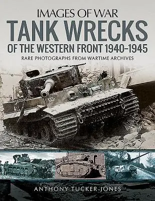 Cover: 9781526741547 | Tank Wrecks of the Western Front, 1940-1945 | Anthony Tucker-Jones