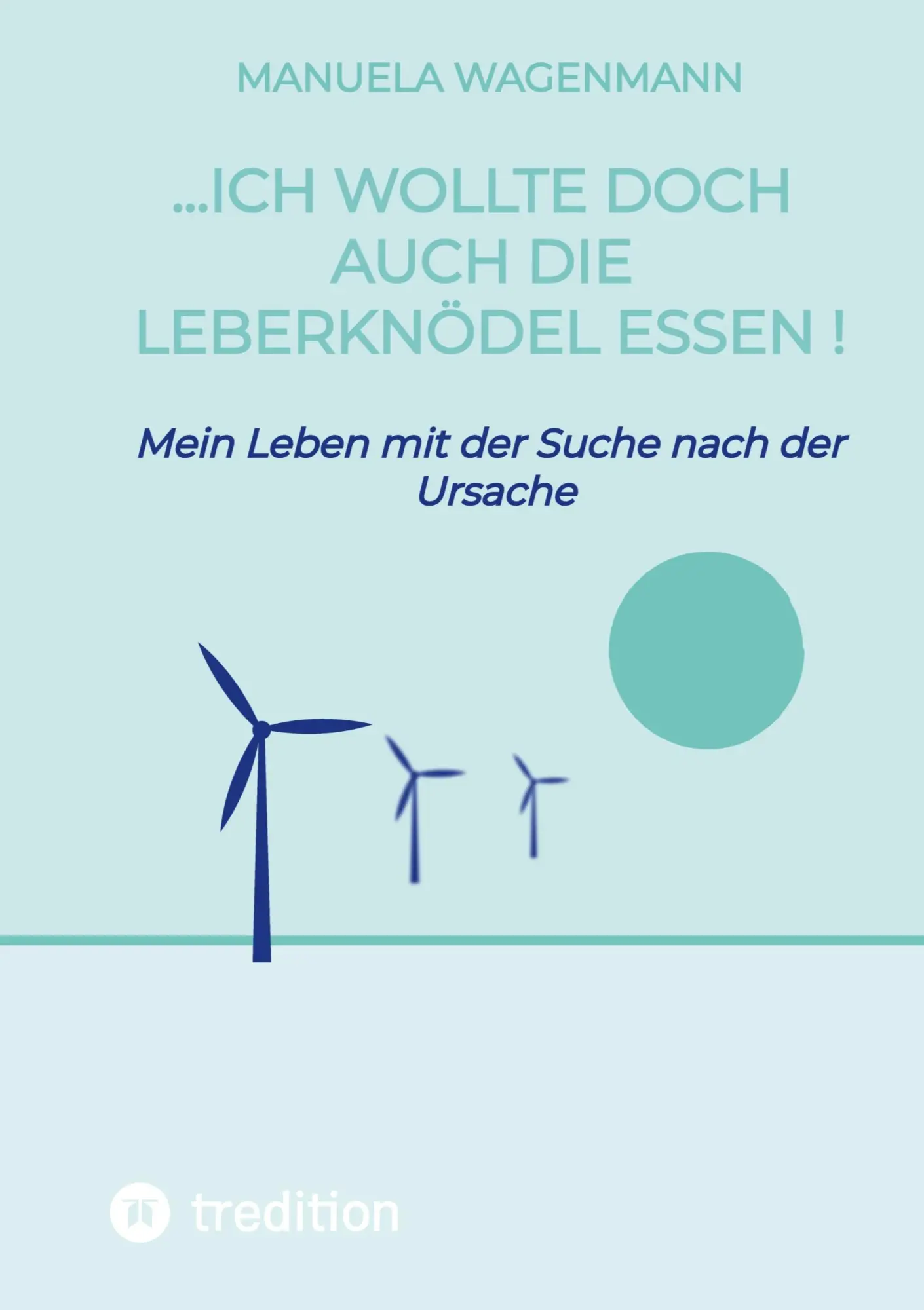 Cover: 9783384811547 | ...ich wollte doch auch die Leberknödel essen ! | Manuela Wagenmann