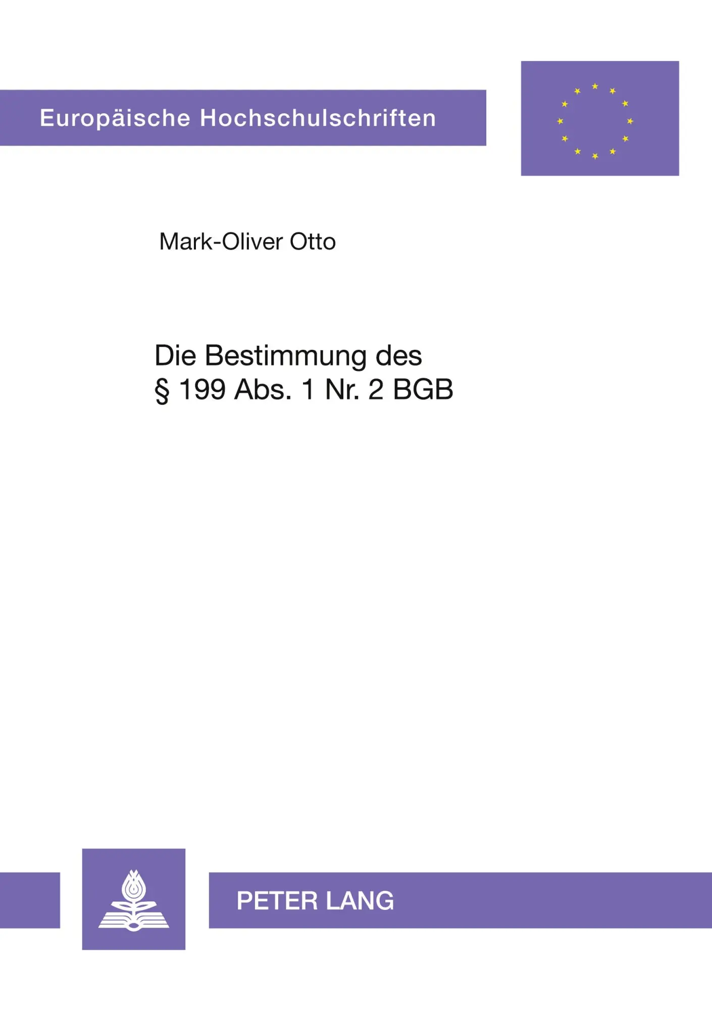 Die Bestimmung des § 199 Abs. 1 Nr. 2 BGB: Verjährungsbeginn wegen Kenntnis und grobfahrlässiger Unkenntnis der anspruchsbegründenden Tatsachen (Europäische Hochschulschriften - Reihe II)