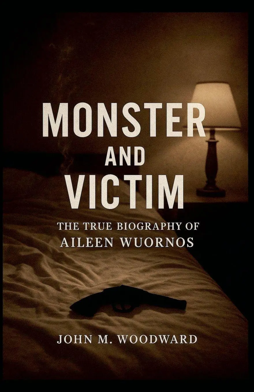Cover: 9798232381547 | Monster and Victim | The True Biography of Aileen Wuornos | Woodward