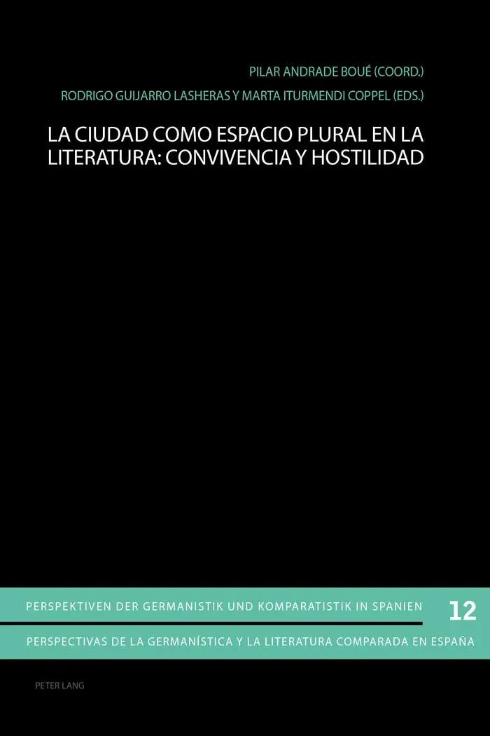 La ciudad como espacio plural en la literatura: convivencia y hostilidad (Perspektiven der Germanistik und Komparatistik in Spanien / Perspectivas de ... y la literatura comparada en España, Band 12)